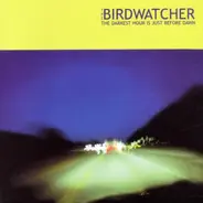 The Birdwatcher - The Darkest Hour Is Just Before Dawn