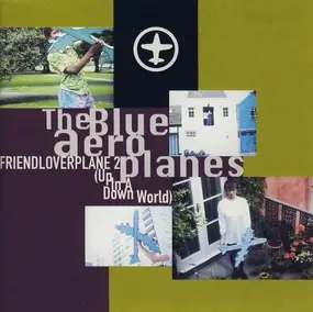The Blue Aeroplanes - Friendloverplane 2 (Up In A Down World)