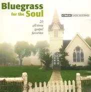 The Bluegrass Cardinals, The Osborne Brothers, Grandpa Jones a.o. - Bluegrass For The Soul - 20 All-Time Gospel Favorites