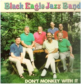 Black Eagle Jazz Band - Don't Monkey With It