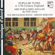 The Broadside Band - Jeremy Barlow - Popular Tunes In 17th Century England = Airs Populaires Anglais Du XVIIᵉ Siècle