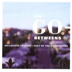 The Go-Betweens - Bellavista Terrace-Best Of