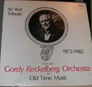 The Gordy Reckelberg Orchestra - 10 Year Tribute 1972-1982 From The Gordy Reckelberg Orchestra To Old Time Music