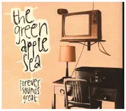 The Green Apple Sea - Forever Sounds Great