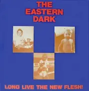 The Eastern Dark - Long Live The New Flesh!