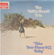 The Eddie Hazell Trio - Take Your Shoes Off, Baby