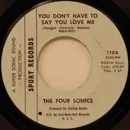 The Four Sonics - You Don't Have To Say You Love Me / It Takes Two