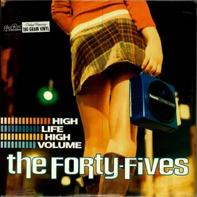 The Forty-Fives - High Life High Volume