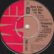 The Fivepenny Piece - Save Your Last Kiss For Me