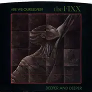 The Fixx - Are We Ourselves? / Deeper And Deeper
