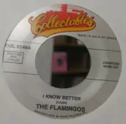The Flamingos - I Know Better / Flame Of Love
