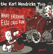 The Karl Hendricks Trio - What Everyone Else Calls Fun