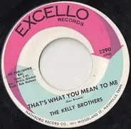 The Kelly Brothers - That's What You Mean To Me / Comin' On In