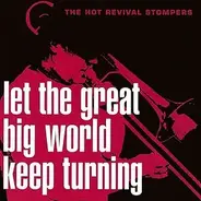 The Hot Revival Stompers - Let The Great Big World Keep Turning