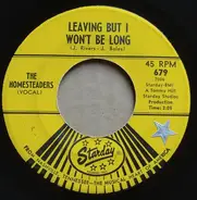 The Homesteaders - Leaving But I Won't Be Long