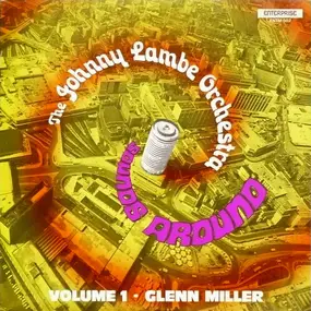 The Johnny Lambe Orchestra - Volume 1 - Sounds Around Glenn Miller
