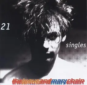 Jesus & Mary Chain - 21 Singles