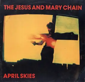 Jesus & Mary Chain - April Skies