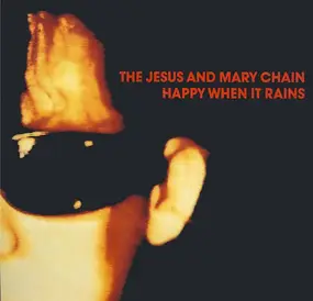 Jesus & Mary Chain - Happy When It Rains