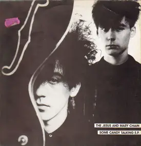 Jesus & Mary Chain - Some Candy Talking