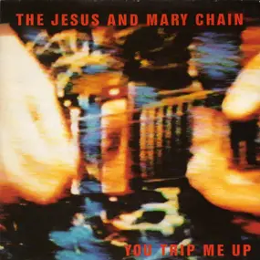 Jesus & Mary Chain - You Trip Me Up