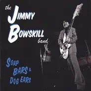 The Jimmy Bowskill Band - Soap Bars & Dog Ears