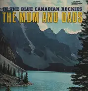 The Mom And Dads - In The Blue Canadian Rockies