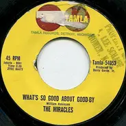 The Miracles - What's So Good About Goodbye / I've Been Good To You
