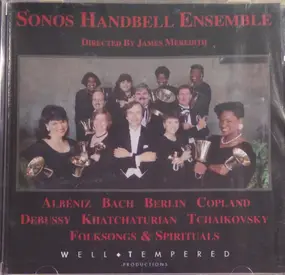 The Sonos Handbell Ensemble - Albéniz • Bach • Berlin • Copland • Debussy • Khatchaturian • Tchaikovsky • Folksongs & Spirituals