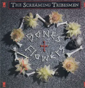 Screaming Tribesmen - Bones + Flowers