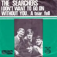 The Searchers - I Don't Want To Go On Without You