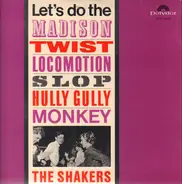 The Shakers - The Shakers - Let's Do The Madison, Twist, Locomotion, Slop, Hully Gully, Monkey