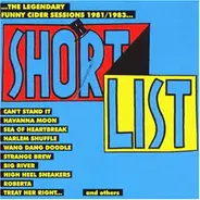 The Shortlist - ...The Legendary Funny Cider Sessions 1981/1983...