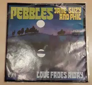 The Pebbles - Jane Suzy And Phil / Love Fades Away