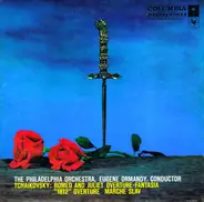The Philadelphia Orchestra , Eugene Ormandy / Pyotr Ilyich Tchaikovsky - Romeo And Juliet / '1812' Overture / Marche Slav
