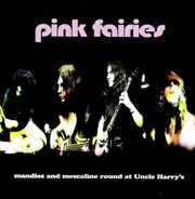 The Pink Fairies - Mandies And Mescaline Round At Uncle Harry's