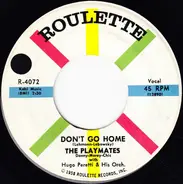 The Playmates With The Hugo Peretti Orchestra - Don't Go Home / Can't You Get It Through Your Head
