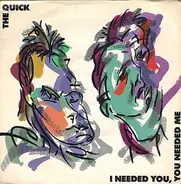 The Quick - I Needed You, You Needed Me