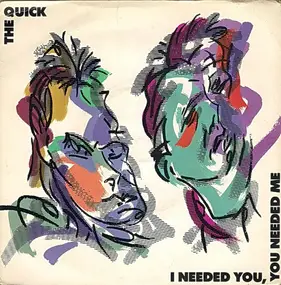 Quick - I Needed You, You Needed Me