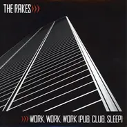 The Rakes - Work, Work, Work (Pub, Club, Sleep)