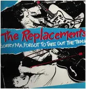The Replacements - Sorry Ma, Forgot to Take Out the Trash
