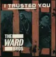 The Ward Brothers - I Trusted You