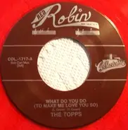 The Topps - What Do You Do (To Make Me Love You So) / Tippin'