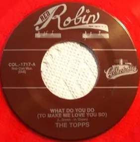 The Topps - What Do You Do (To Make Me Love You So) / Tippin'