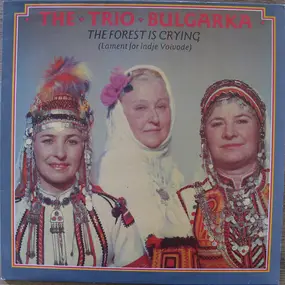 Trio Bulgarka - The Forest Is Crying (Lament For Indje Voivode)