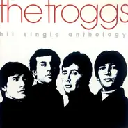 The Troggs - hit single anthology