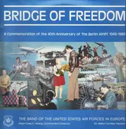 The United States Air Forces In Europe Band , Narrator: Walter Cronkite - Bridge Of Freedom: A commemoration Of The 40th Anniversary Of The Berlin Airlift 1949-1989
