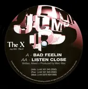 The X - Bad Feelin / Listen Close