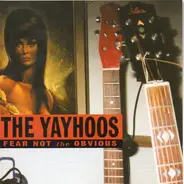 The Yayhoos - Fear Not the Obvious