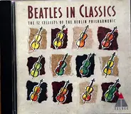 The 12 Cellists Of The Berlin Philharmonic - The Beatles In Classics